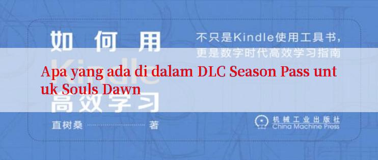 Apa yang ada di dalam DLC Season Pass untuk Souls Dawn