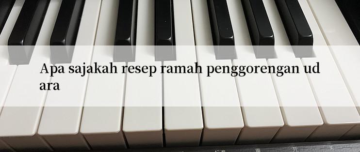 Apa sajakah resep ramah penggorengan udara