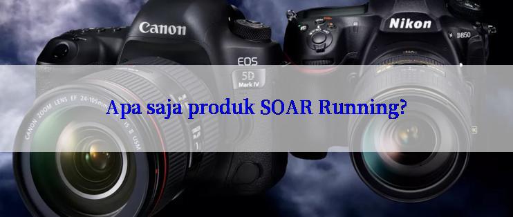 Apa saja produk SOAR Running?