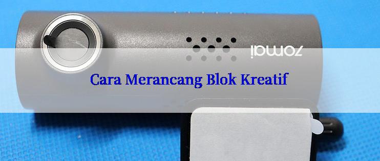 Cara Merancang Blok Kreatif