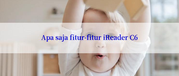 Apa saja fitur-fitur iReader C6