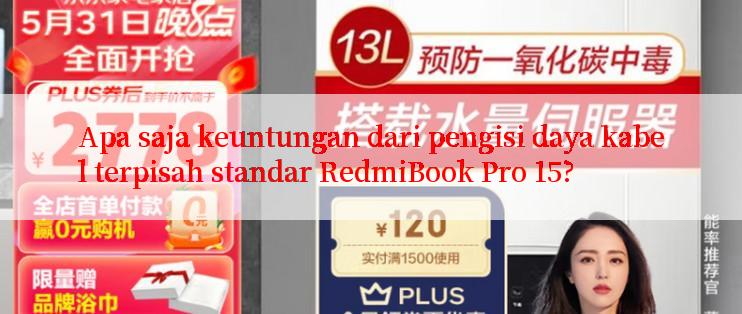 Apa saja keuntungan dari pengisi daya kabel terpisah standar RedmiBook Pro 15?