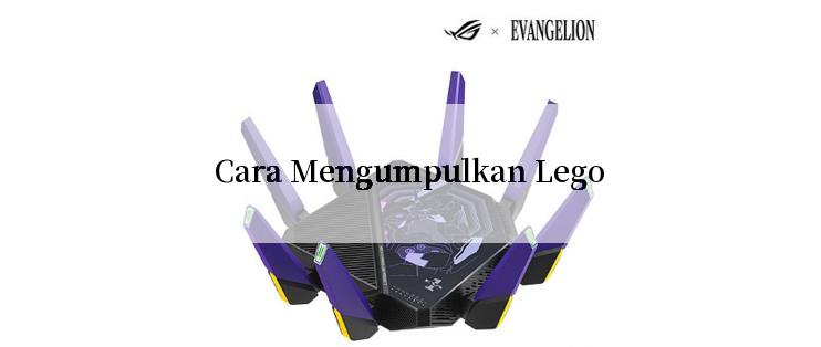 Cara Mengumpulkan Lego