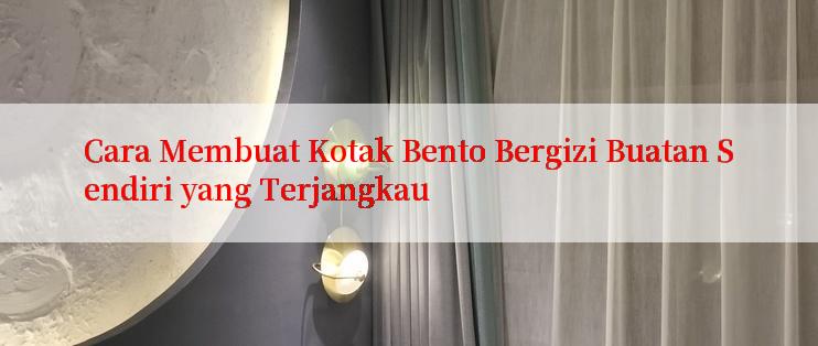 Cara Membuat Kotak Bento Bergizi Buatan Sendiri yang Terjangkau