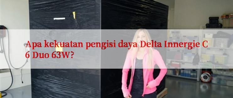 Apa kekuatan pengisi daya Delta Innergie C6 Duo 63W?