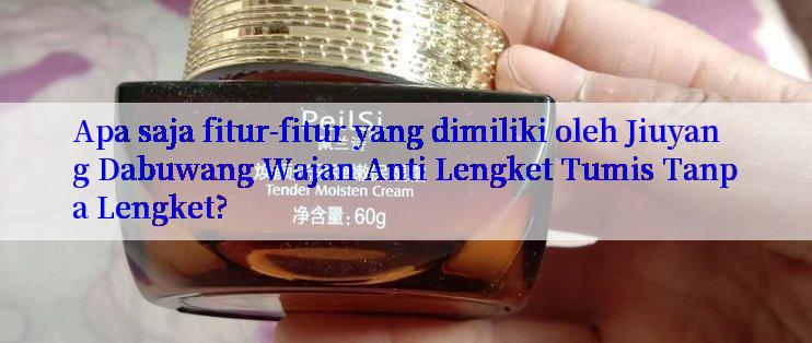 Apa saja fitur-fitur yang dimiliki oleh Jiuyang Dabuwang Wajan Anti Lengket Tumis Tanpa Lengket?