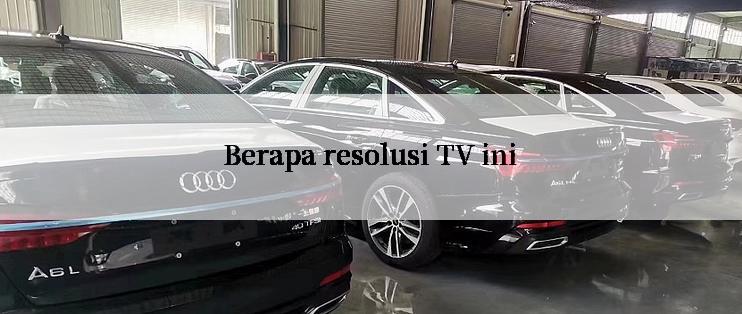 Berapa resolusi TV ini