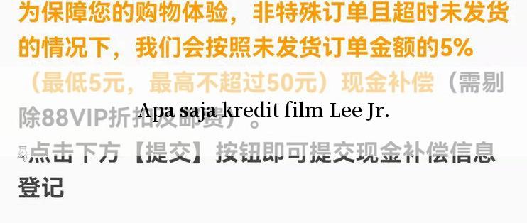 Apa saja kredit film Lee Jr.