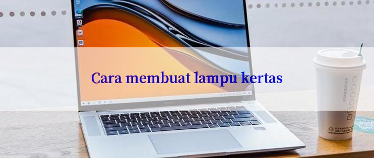 Cara membuat lampu kertas