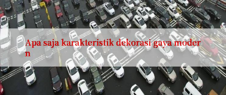 Apa saja karakteristik dekorasi gaya modern