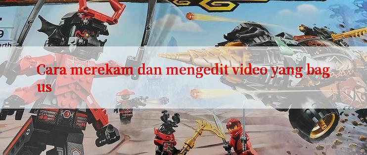 Cara merekam dan mengedit video yang bagus