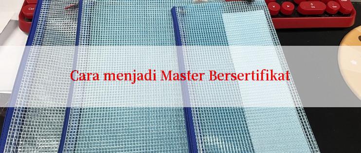 Cara menjadi Master Bersertifikat