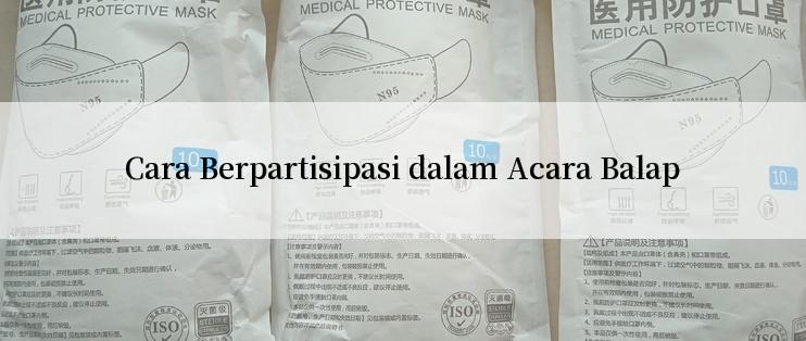 Cara Berpartisipasi dalam Acara Balap