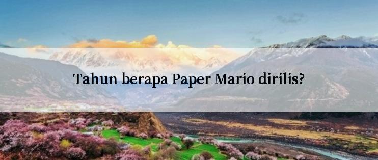 Tahun berapa Paper Mario dirilis?