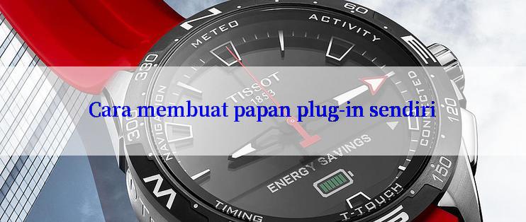 Cara membuat papan plug-in sendiri