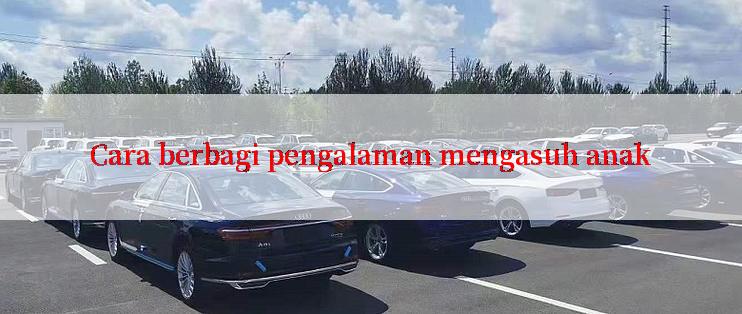 Cara berbagi pengalaman mengasuh anak