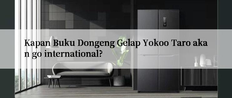 Kapan Buku Dongeng Gelap Yokoo Taro akan go international?