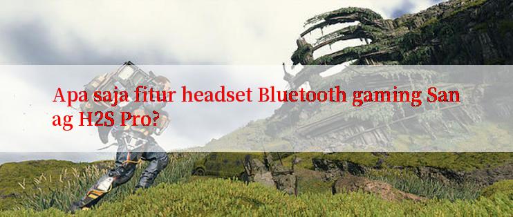 Apa saja fitur headset Bluetooth gaming Sanag H2S Pro?