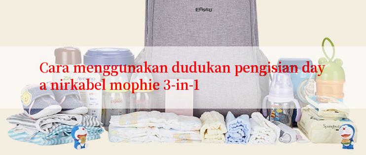 Cara menggunakan dudukan pengisian daya nirkabel mophie 3-in-1