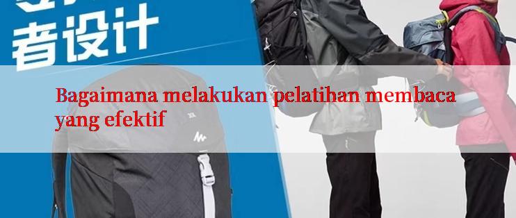 Bagaimana melakukan pelatihan membaca yang efektif