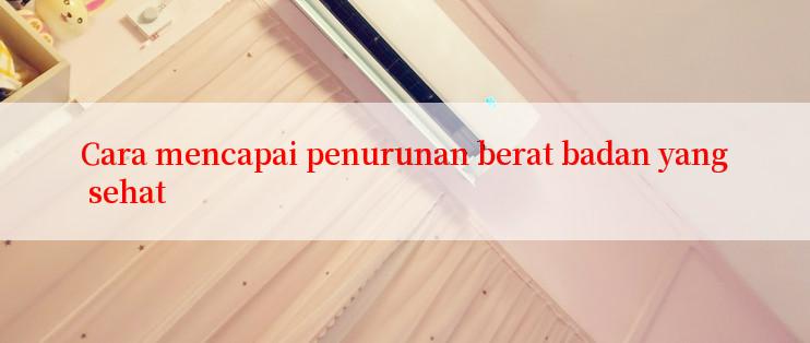 Cara mencapai penurunan berat badan yang sehat