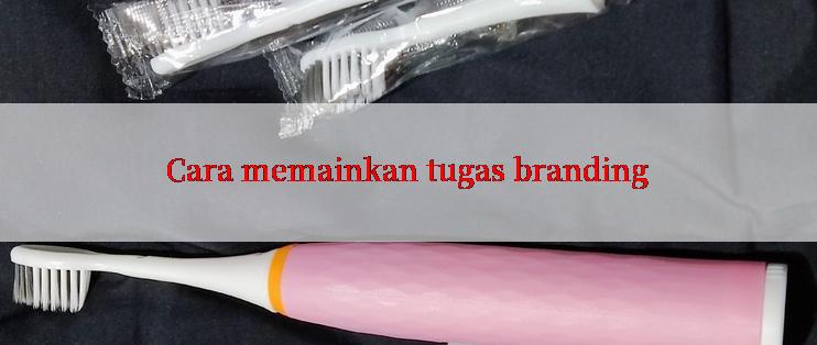 Cara memainkan tugas branding