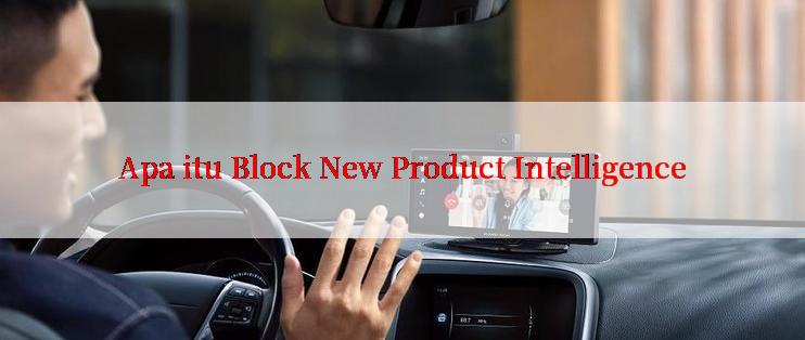 Apa itu Block New Product Intelligence