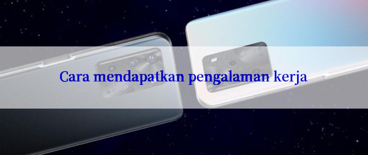 Cara mendapatkan pengalaman kerja