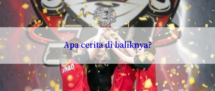 Apa cerita di baliknya?