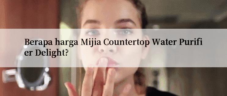 Berapa harga Mijia Countertop Water Purifier Delight?