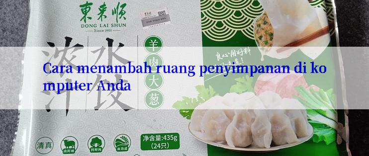 Cara menambah ruang penyimpanan di komputer Anda