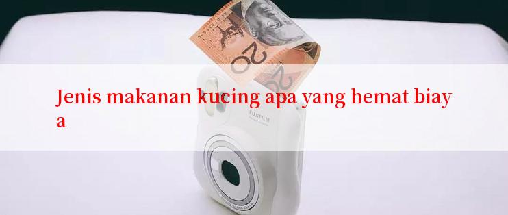 Jenis makanan kucing apa yang hemat biaya