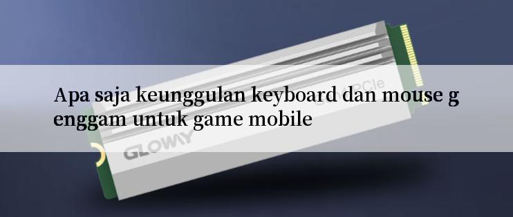 Apa saja keunggulan keyboard dan mouse genggam untuk game mobile