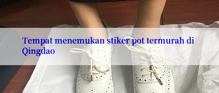 Tempat menemukan stiker pot termurah di Qingdao