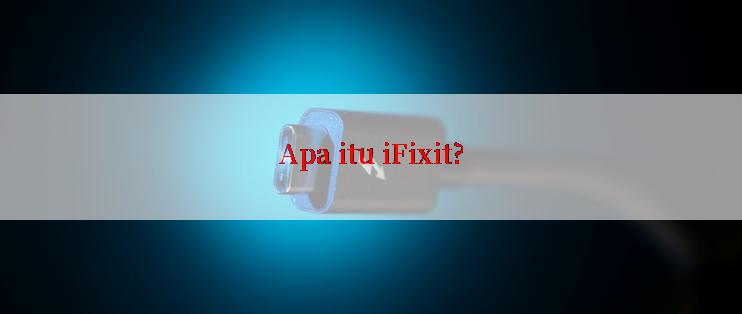 Apa itu iFixit?