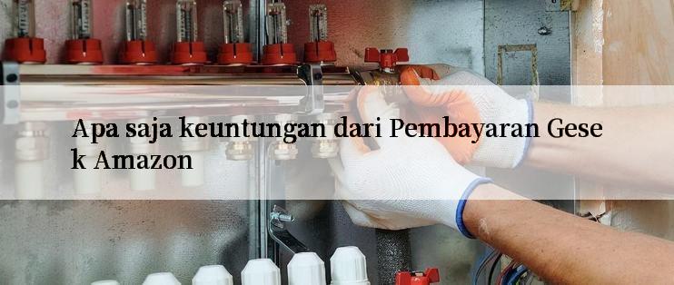 Apa saja keuntungan dari Pembayaran Gesek Amazon