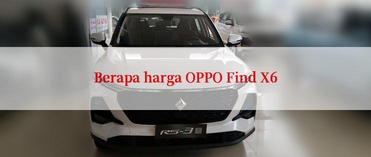 Berapa harga OPPO Find X6