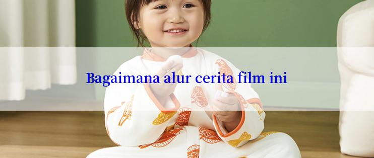 Bagaimana alur cerita film ini