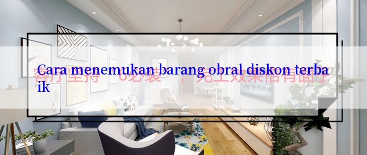 Cara menemukan barang obral diskon terbaik