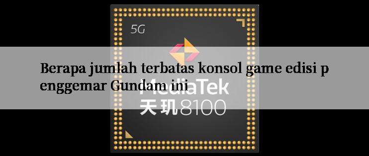 Berapa jumlah terbatas konsol game edisi penggemar Gundam ini