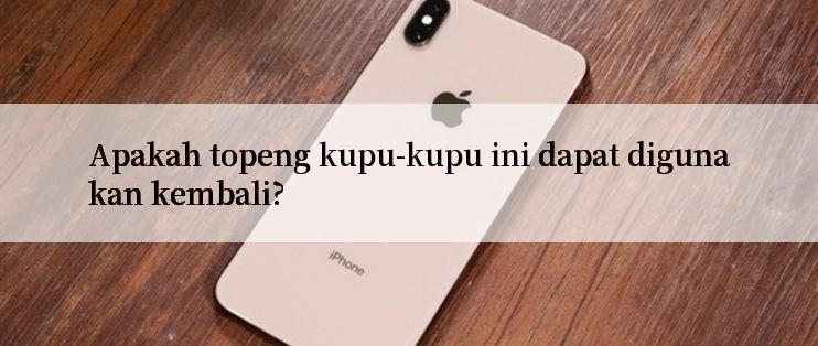 Apakah topeng kupu-kupu ini dapat digunakan kembali?