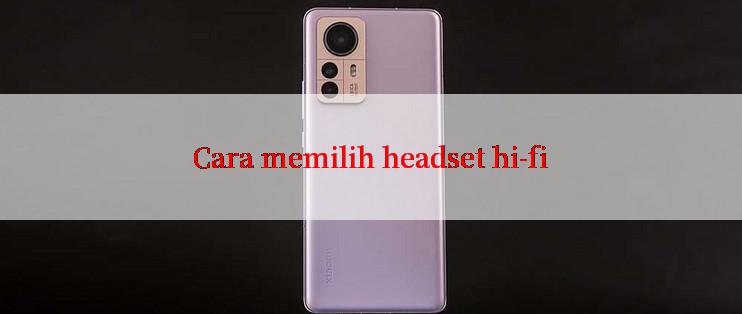 Cara memilih headset hi-fi