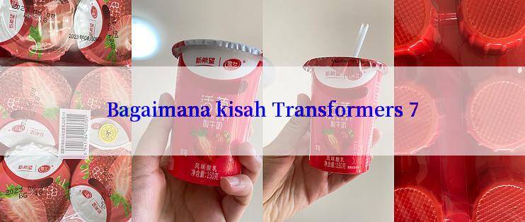 Bagaimana kisah Transformers 7