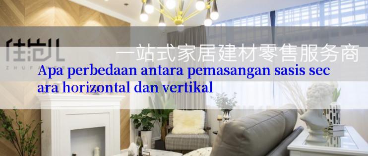 Apa perbedaan antara pemasangan sasis secara horizontal dan vertikal