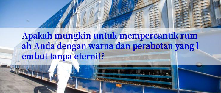 Apakah mungkin untuk mempercantik rumah Anda dengan warna dan perabotan yang lembut tanpa eternit?