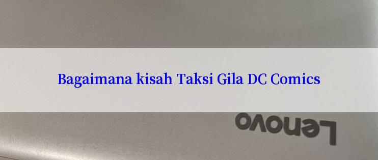 Bagaimana kisah Taksi Gila DC Comics