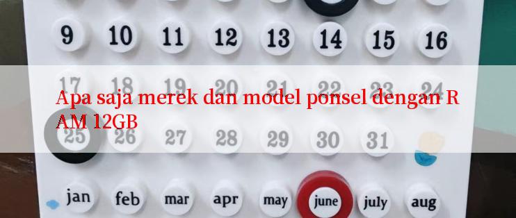 Apa saja merek dan model ponsel dengan RAM 12GB