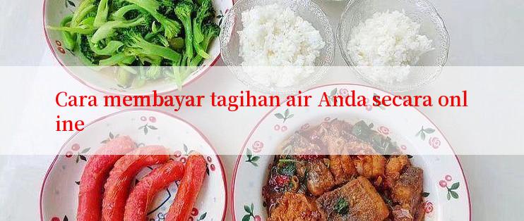 Cara membayar tagihan air Anda secara online