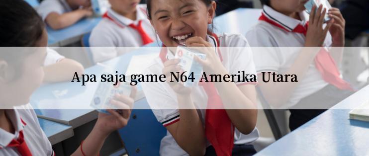 Apa saja game N64 Amerika Utara