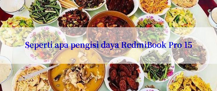 Seperti apa pengisi daya RedmiBook Pro 15